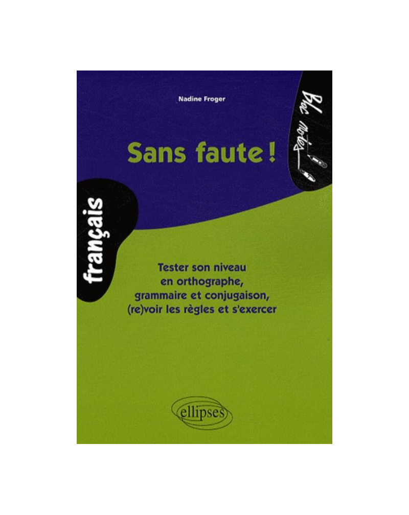 Sans faute ! Tester son niveau en orthographe, grammaire et conjugaison, (re)voir les règles et s’exercer