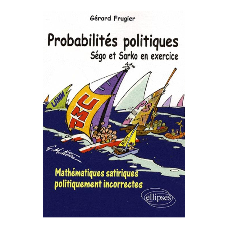 Probabilités politiques. Ségo et Sarko en exercice. Mathématiques satiriques politiquement incorrectes