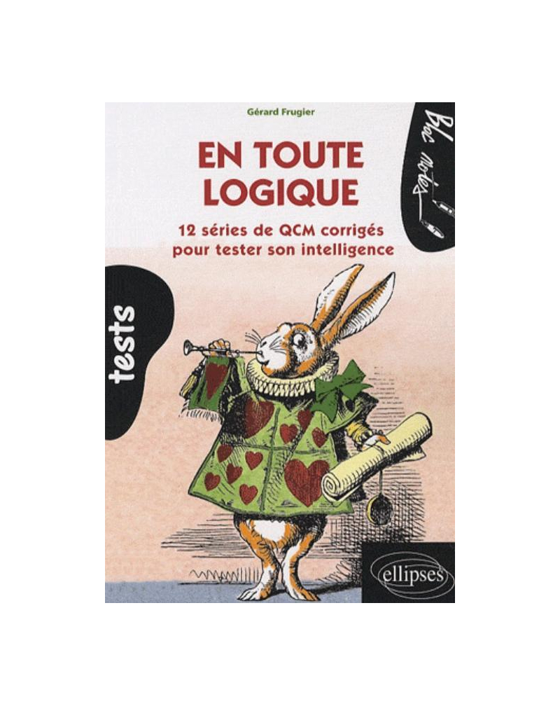 En toute logique. 12 séries de QCM corrigés pour tester son intelligence