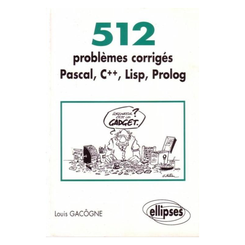 512 problèmes corrigés en Pascal, C++, Lisp, Prolog