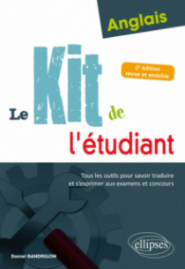 Anglais. Le kit de l'étudiant. Tous les outils pour savoir traduire et s'exprimer aux examens et concours - 2e édition revue et enrichie