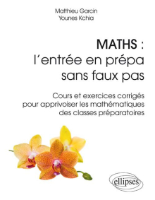 Maths : l'entrée en prépa sans faux pas - Cours et exercices corrigés pour apprivoiser les mathématiques des classes préparatoires