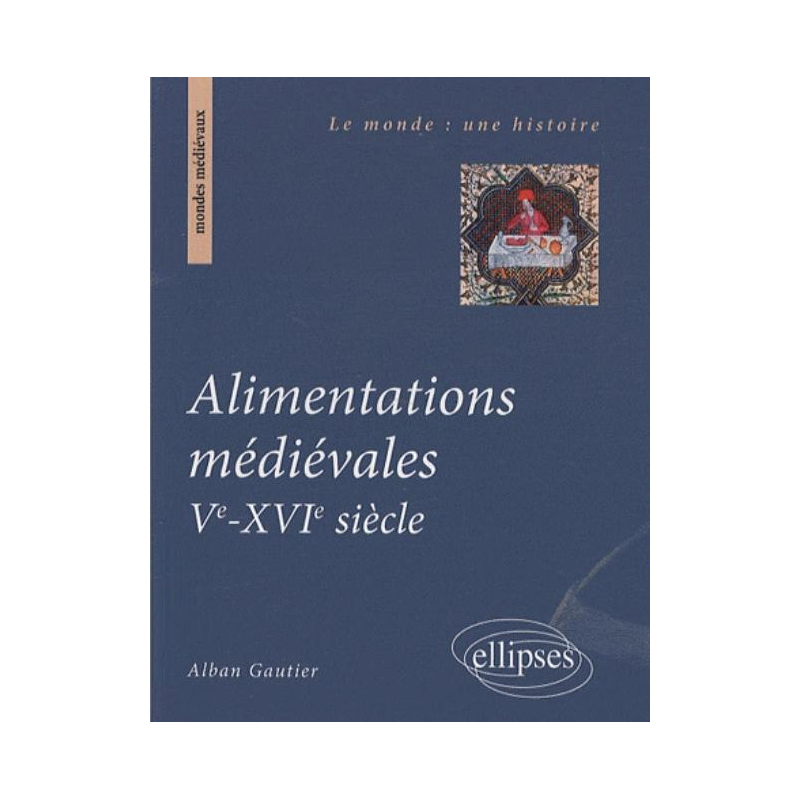 Alimentations médiévales. Ve - XVIe siècle