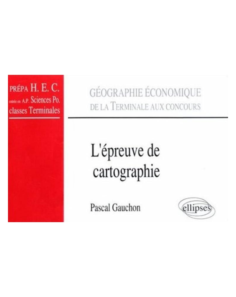L'épreuve de cartographie - De la terminale aux concours (classes prépas HEC, A.P. Sciences Po., Terminale)