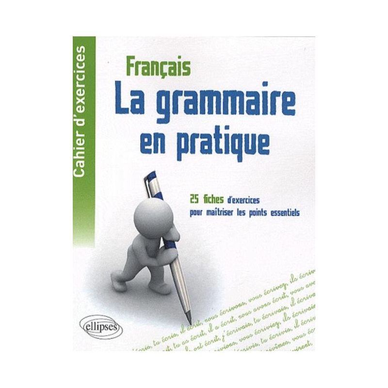 Cahier d'exercices  - La grammaire en pratique - 25 fiches d'exercices pour maîtriser les points essentiels de la grammaire française