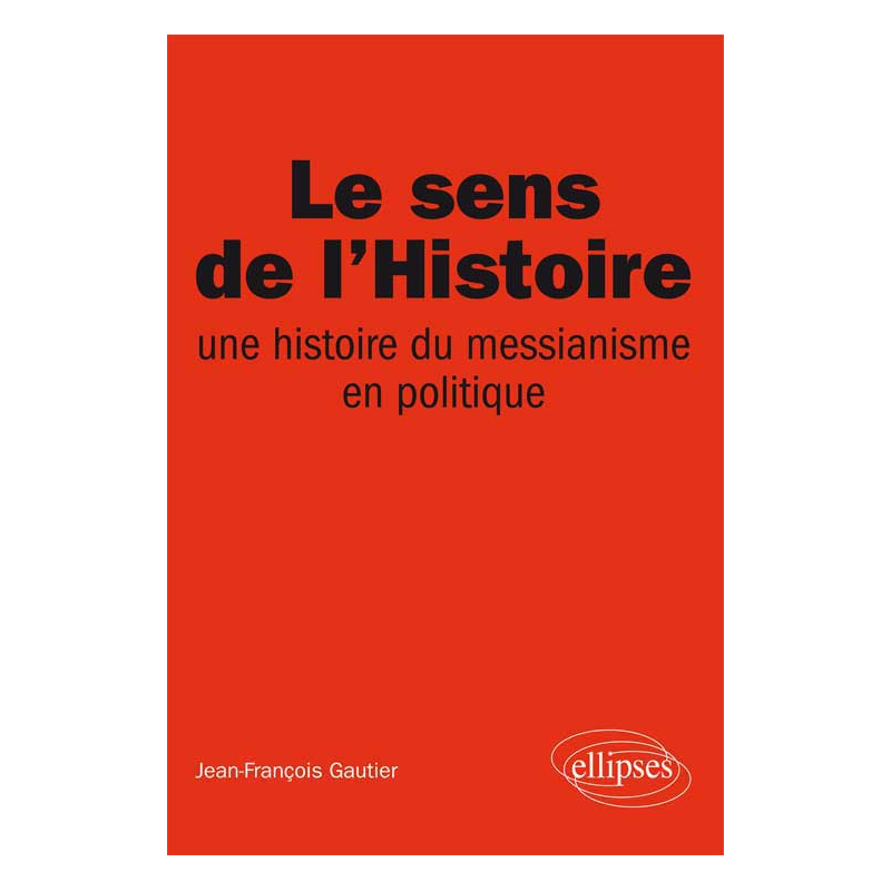 Le sens de l’Histoire, Une histoire du messianisme en politique