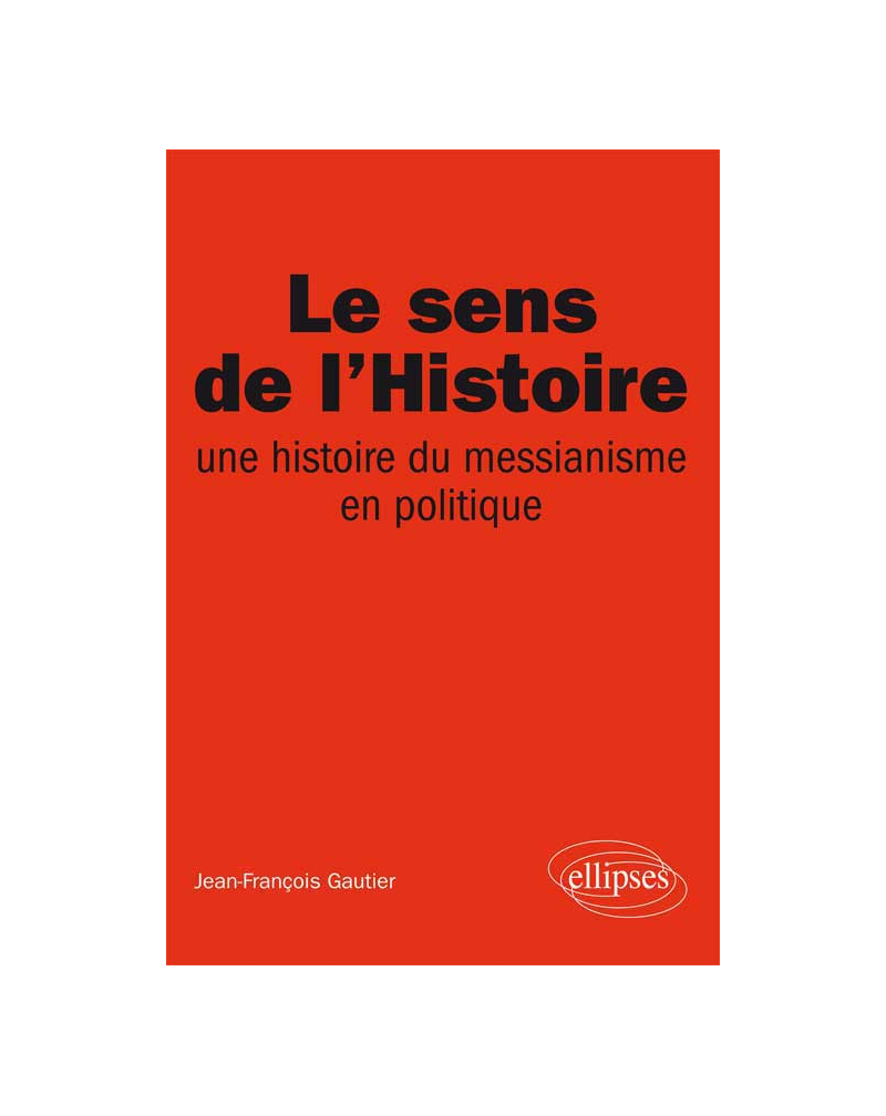 Le sens de l’Histoire, Une histoire du messianisme en politique