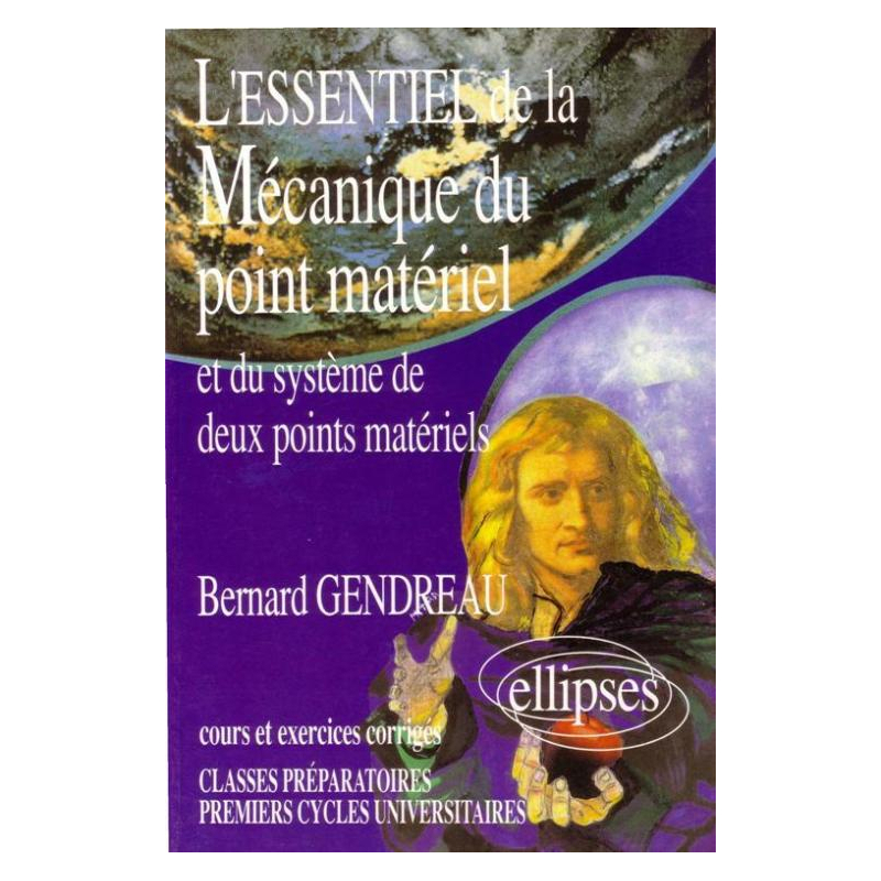 L'essentiel de la mécanique du point matériel et du système de deux points matériels - Cours et exercices corrigés