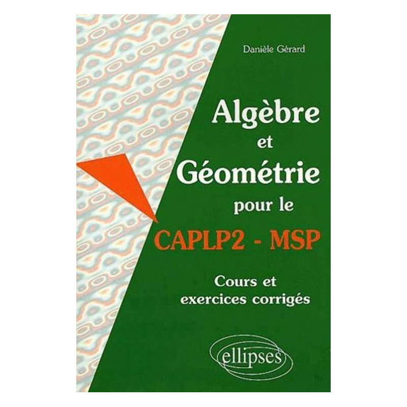 Algèbre et Géométrie pour le CAPLP2-MSP - Cours et exercices corrigés