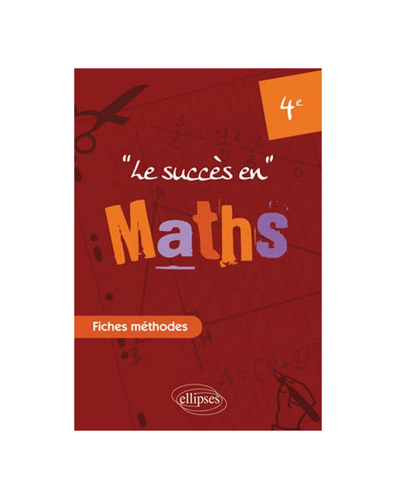 Le succès en Mathématiques en fiches méthodes pour les classes de 4e