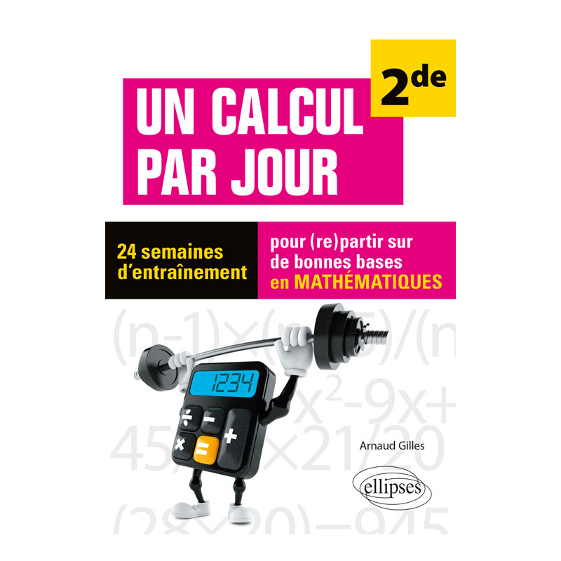 Un calcul par jour - niveau Seconde - 24 semaines d'entraînement pour (re)partir sur de bonnes bases en mathématiques