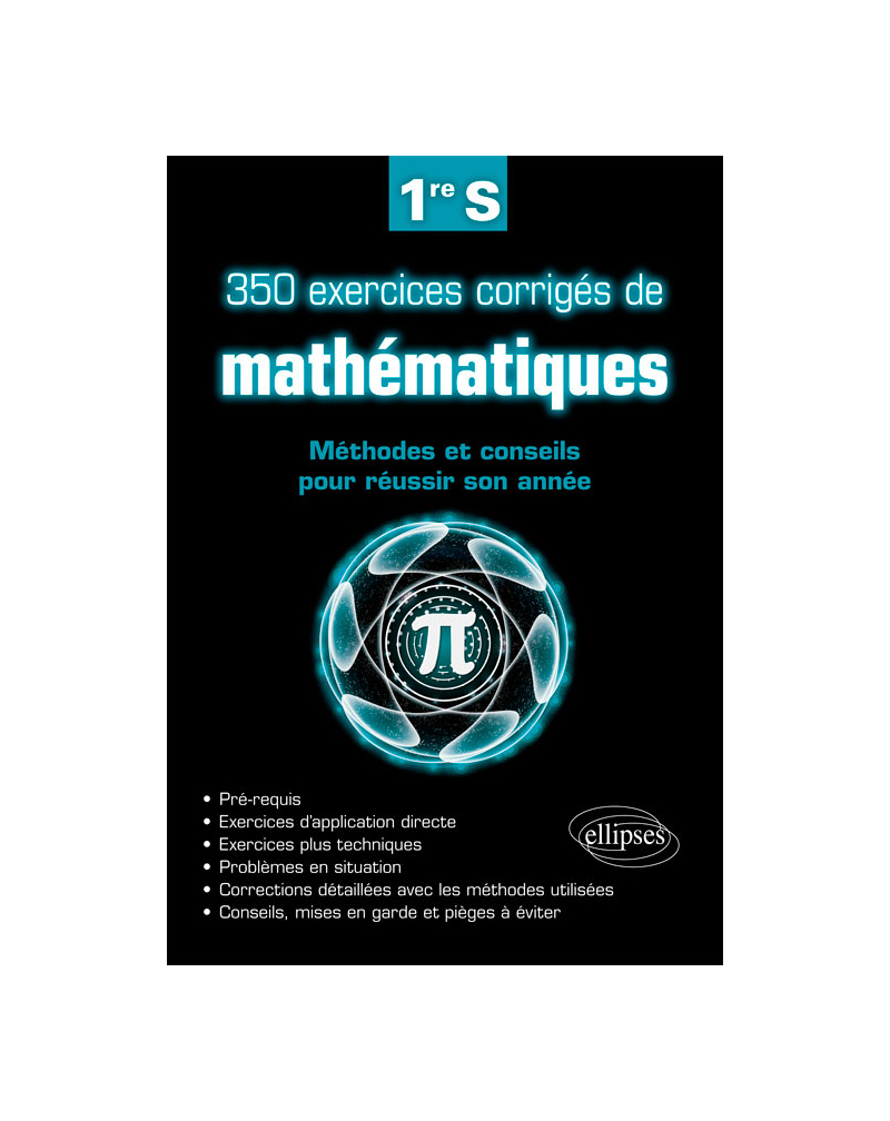 350 exercices corrigés de mathématiques - Méthodes et conseils pour réussir son année de 1re S