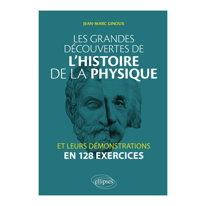 Les grandes découvertes de l'histoire de la physique et leurs démonstrations en 128 exercices