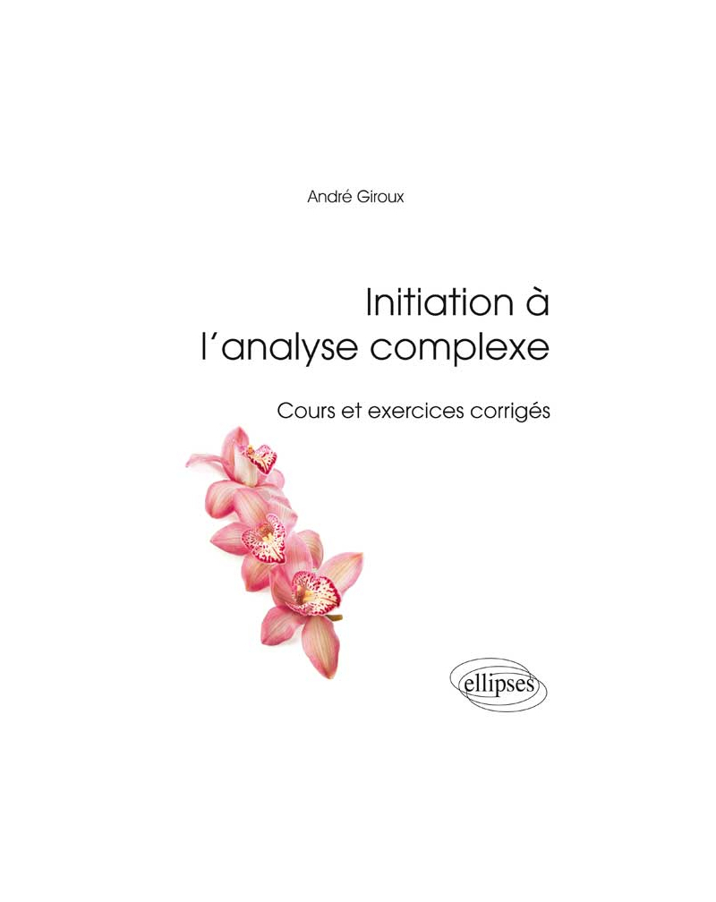 Initiation à l’analyse complexe - Cours et exercices corrigés