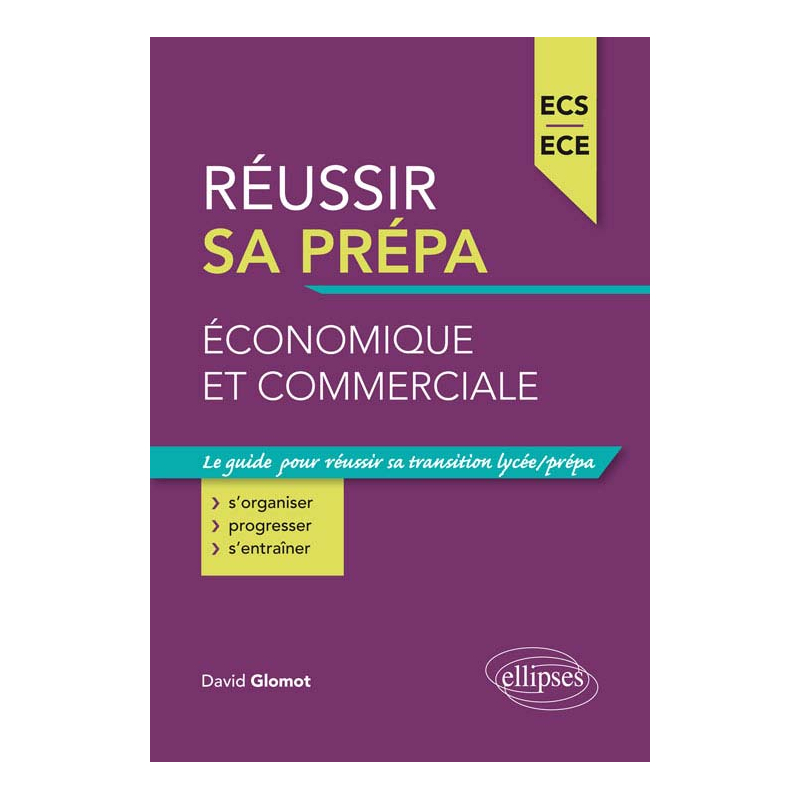 Réussir sa prépa économique et commerciale - ECS et ECE