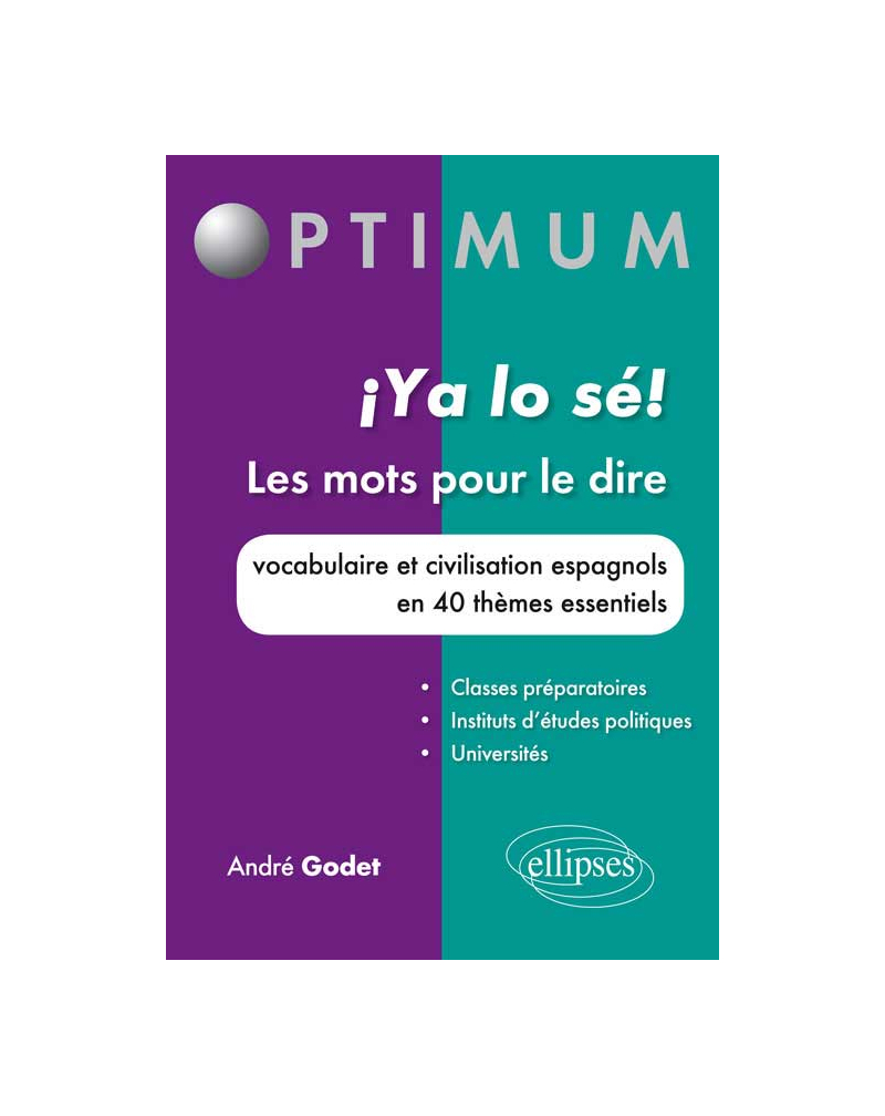 ¡ ya lo sé ! Les mots pour le dire. Vocabulaire et civilisation espagnols en 40 thèmes essentiels