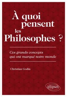 À quoi pensent les Philosophes ? Ces grands concepts qui ont marqué notre monde