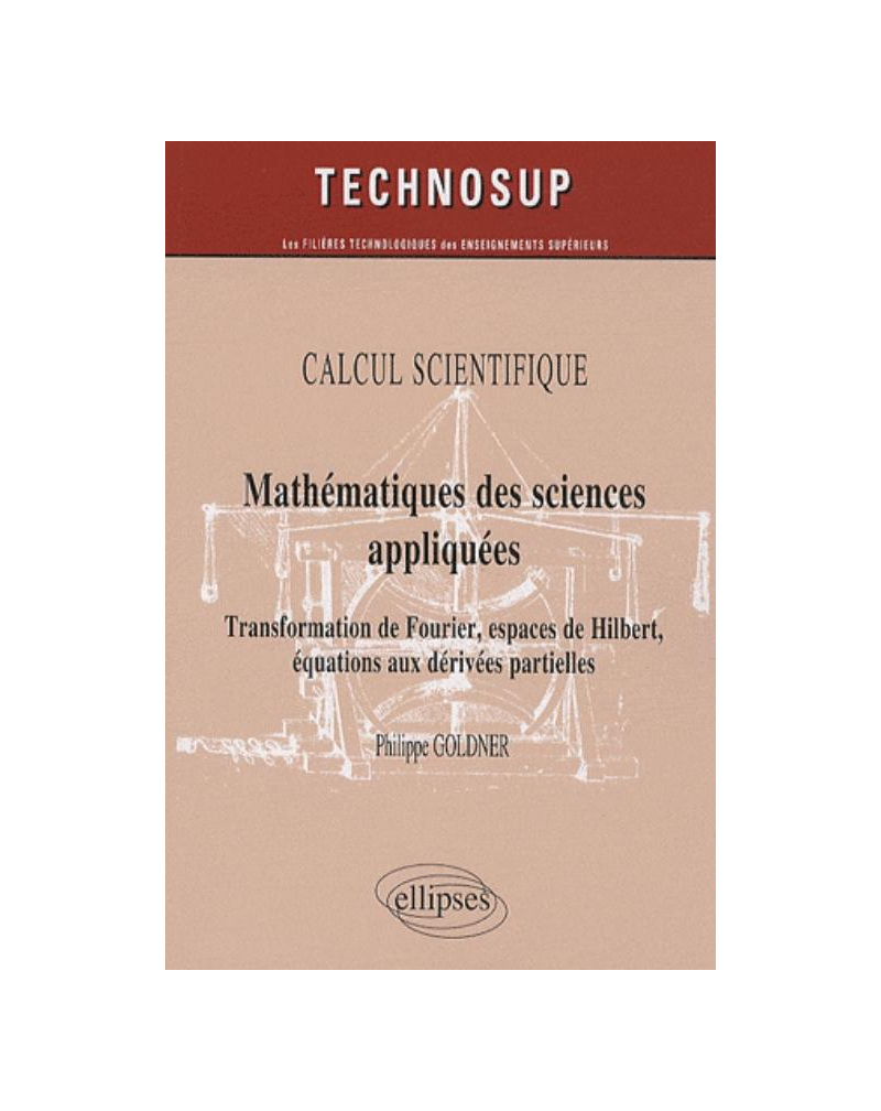 Mathématiques des sciences appliquées. Transformation de Fourier, espaces de Hilbert, équations aux dérivées partielles - niveau B