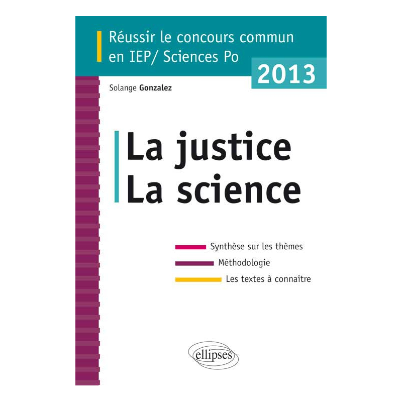 Concours commun en sc.Po/IEP 2013 - La science - La justice - Synthèse sur les thèmes • Méthodologie • Annales corrigées