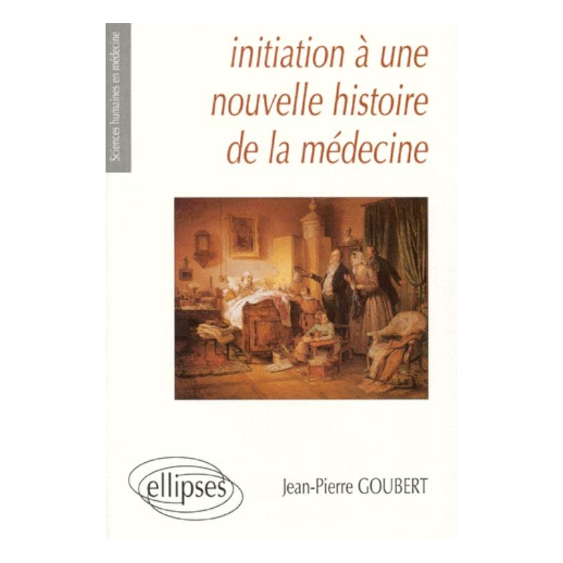 Initiation à une nouvelle histoire de la médecine