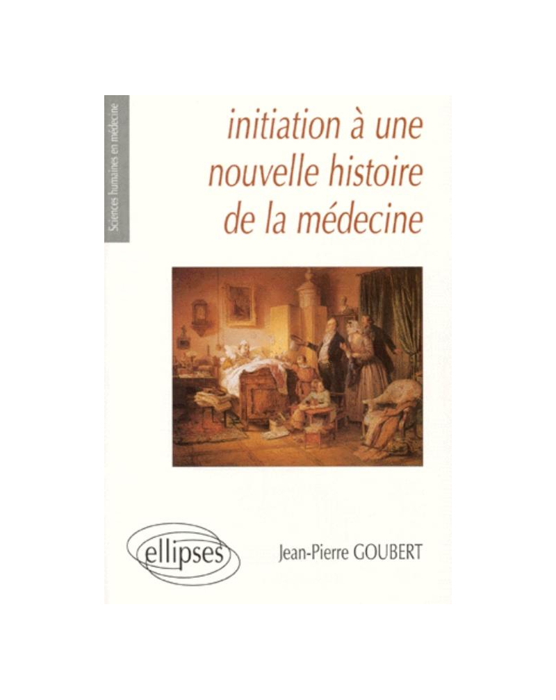 Initiation à une nouvelle histoire de la médecine