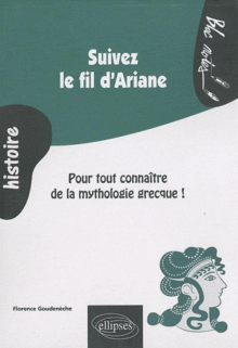 Suivez le fil d'Ariane. Pour tout connaître de la mythologie grecque