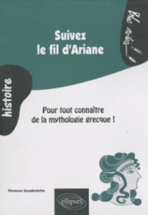 Suivez le fil d'Ariane. Pour tout connaître de la mythologie grecque