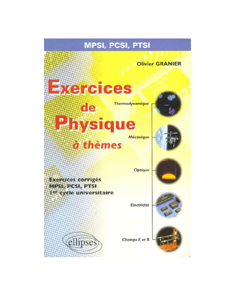 Exercices de Physique 'à thèmes' - Prépas scientifiques 1re année MPSI-PCSI-PTSI - 1er cycle universitaire