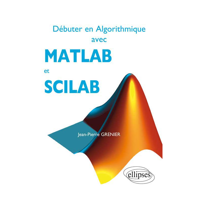 Débuter en Algorithmique avec MATLAB et SCILAB