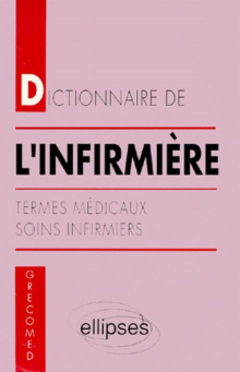 Dictionnaire de l'infirmière - Termes médicaux - Soins infirmiers