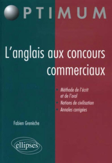 L'anglais aux concours commerciaux (Méthode de l'écrit et de l'oral, notions de civilisation, annales corrigées)