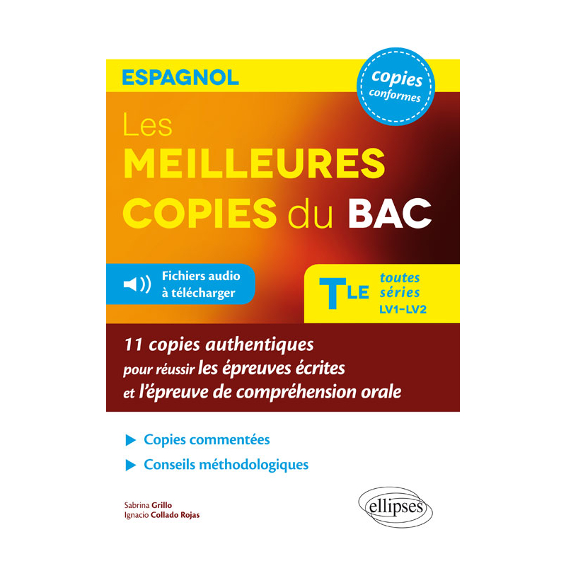 Espagnol. Les meilleures copies du Bac. Toutes séries LV1-LV2. 11 copies authentiques pour réussir les épreuves écrites et l'épreuve de compréhension orale