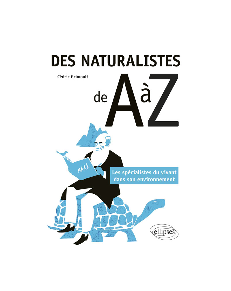 Des naturalistes de A à Z - Les spécialistes du vivant dans son environnement