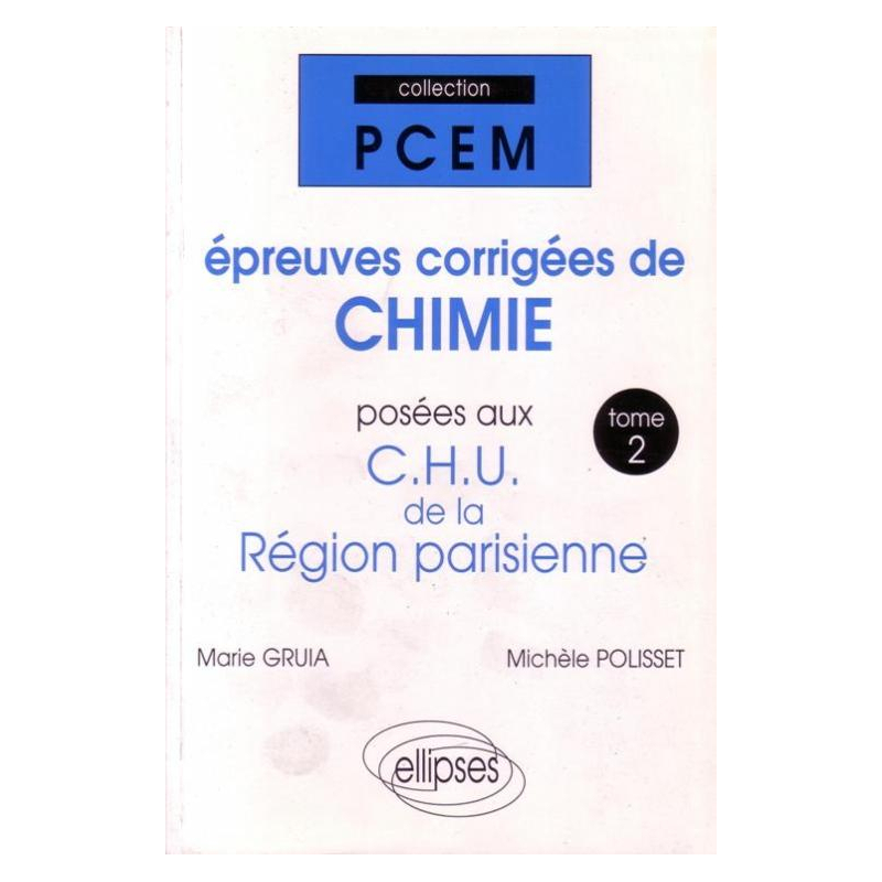 Épreuves corrigées de Chimie posées aux CHU de la région parisienne. Tome 2