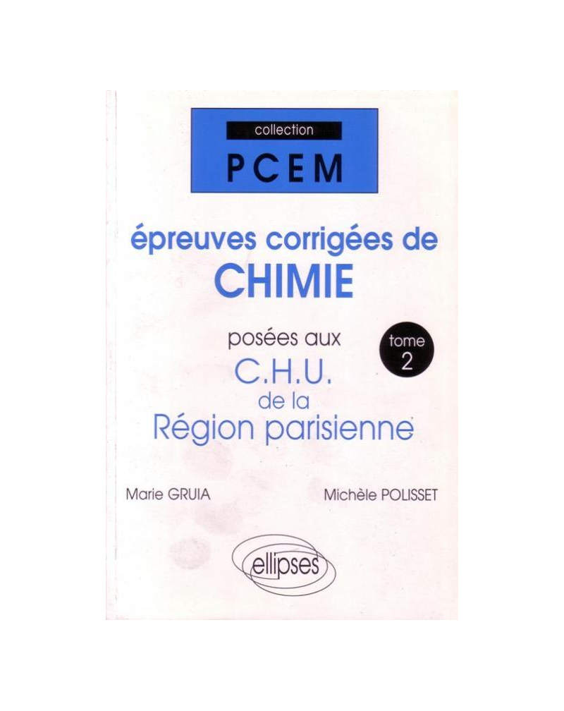 Épreuves corrigées de Chimie posées aux CHU de la région parisienne. Tome 2