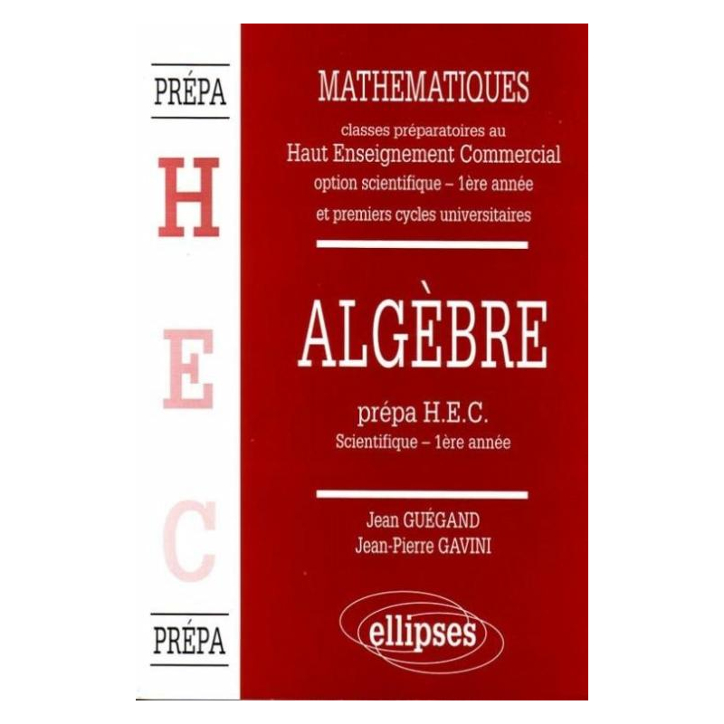 Manuel de Mathématiques - Haut Enseignement Commercial (HEC) - Algèbre (1re année)