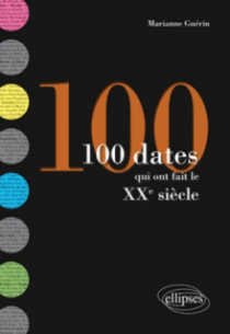 100 dates qui ont fait le XXe siècle