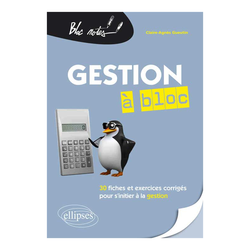 Gestion à bloc. 30 fiches et exercices corrigés pour s’initier à la gestion