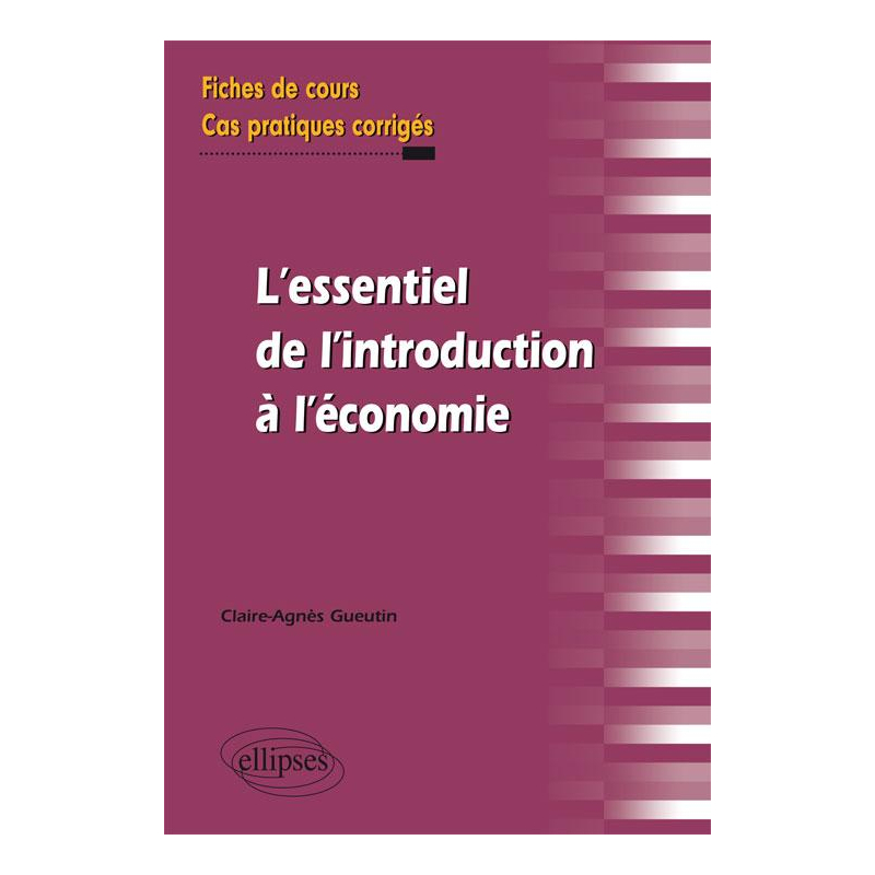 l'essentiel de l'introduction à l'économie. Fiches de cours et cas pratiques corrigés