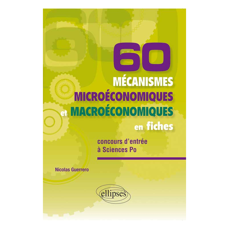 60 mécanismes microéconomiques et macroéconomiques en fiches • spécial concours d’entrée à Sciences Po