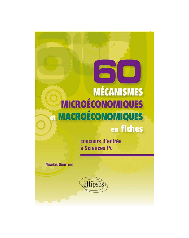 60 mécanismes microéconomiques et macroéconomiques en fiches • spécial concours d’entrée à Sciences Po