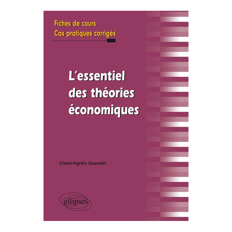l'essentiel des théories économiques. Fiches de cours et cas pratiques corrigés