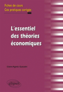 l'essentiel des théories économiques. Fiches de cours et cas pratiques corrigés