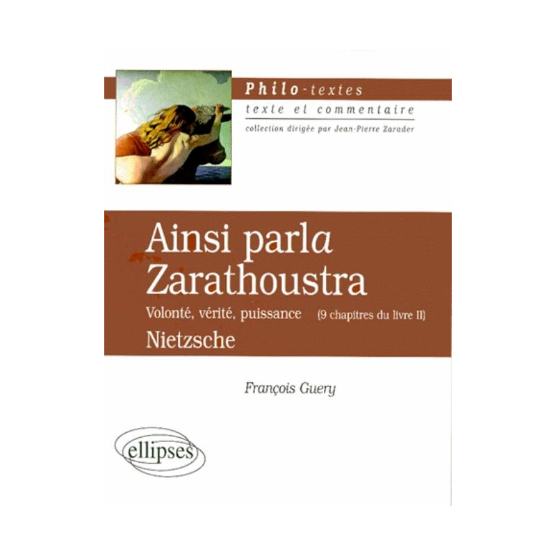 Nietzsche, Ainsi parla Zarathoustra (Volonté, vérité, puissance - 9 chapitres du livre II)