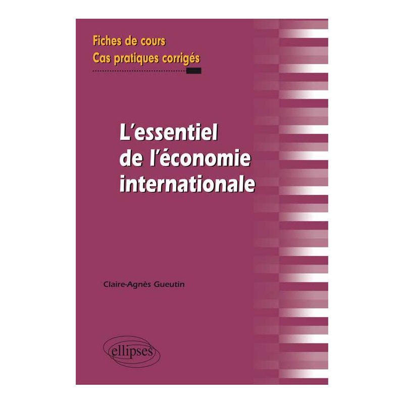 L'essentiel de l'économie internationale. Fiches de cours et cas pratiques corrigés
