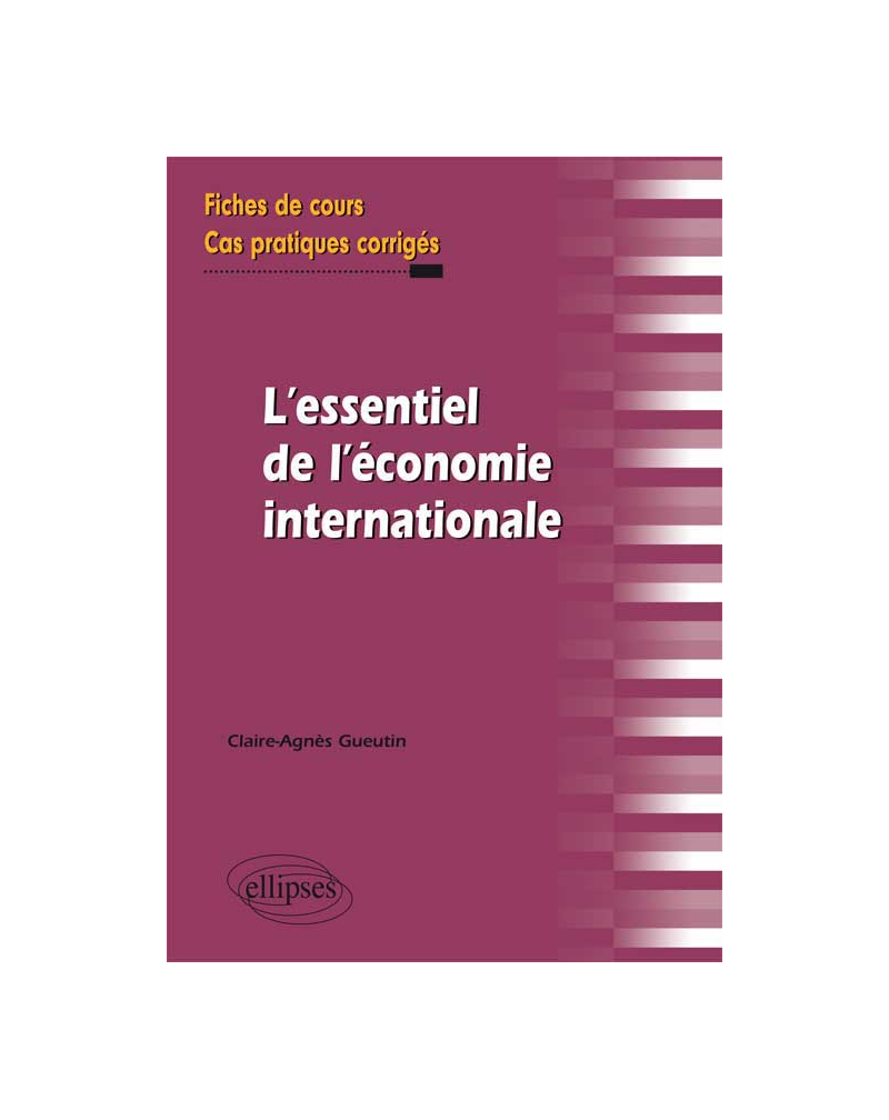 L'essentiel de l'économie internationale. Fiches de cours et cas pratiques corrigés