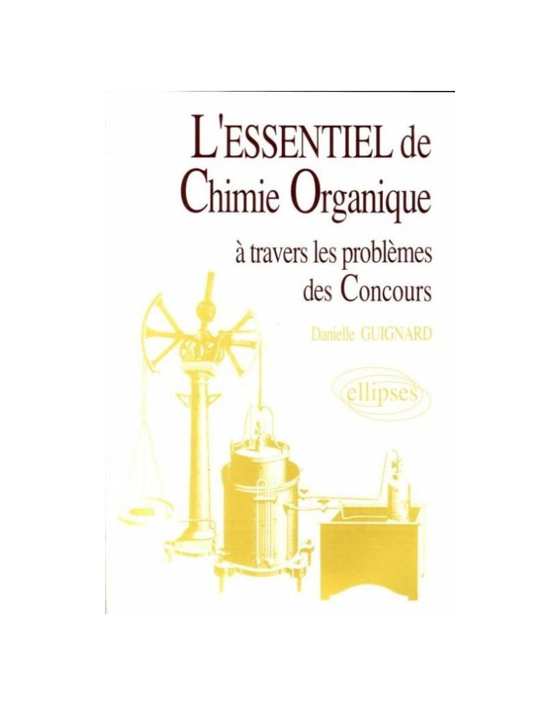 L'essentiel de… à travers les problèmes des concours - L'essentiel de chimie organique