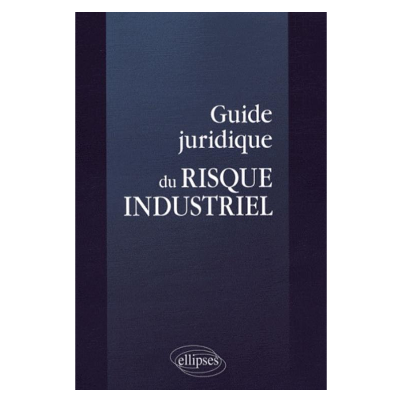 Guide juridique du risque industriel