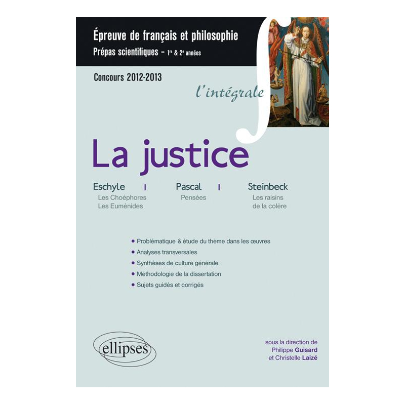 Epreuve français et philosophie. Classes préparatoires scientifiques. La justice (Pensées, Pascal, Les Choéphores et Les Euménides, Eschyle, Les raisins de la colère, Steinbeck)
