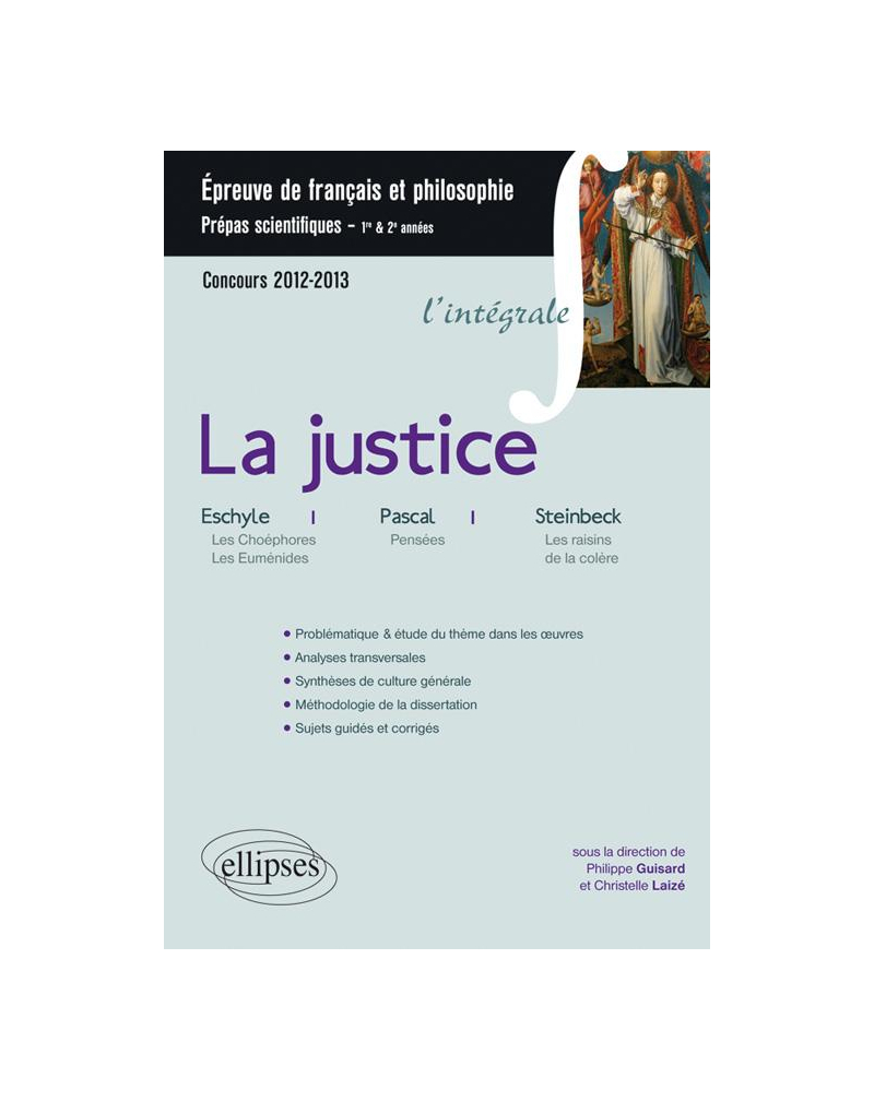 Epreuve français et philosophie. Classes préparatoires scientifiques. La justice (Pensées, Pascal, Les Choéphores et Les Euménides, Eschyle, Les raisins de la colère, Steinbeck)